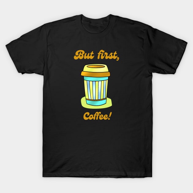 But first COFFEE T-Shirt by Mey Designs